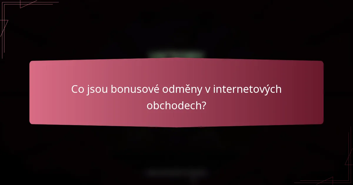 Co jsou bonusové odměny v internetových obchodech?