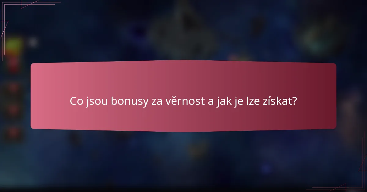 Co jsou bonusy za věrnost a jak je lze získat?