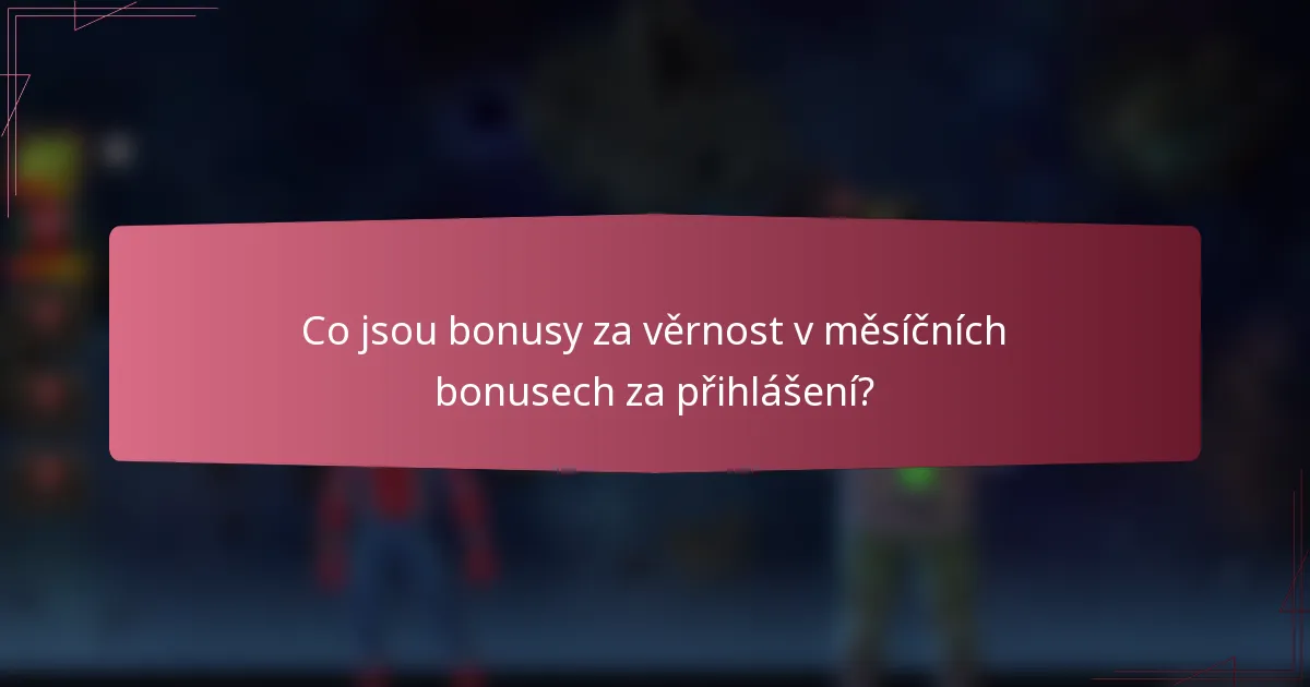 Co jsou bonusy za věrnost v měsíčních bonusech za přihlášení?