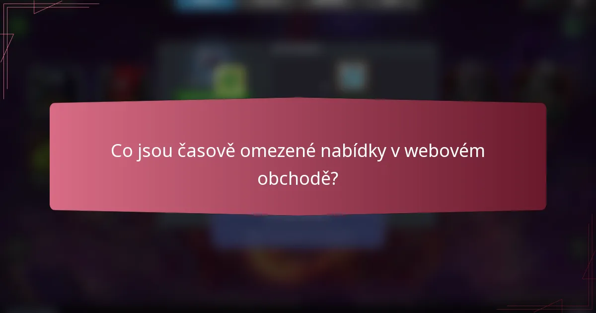 Co jsou časově omezené nabídky v webovém obchodě?