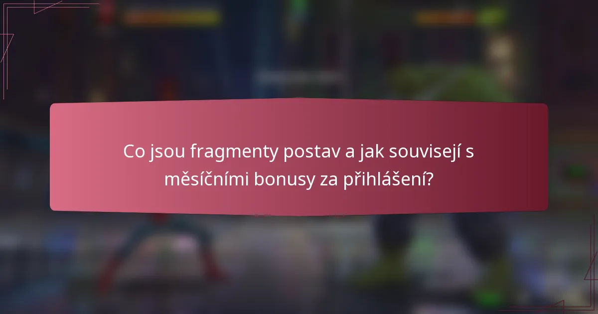 Co jsou fragmenty postav a jak souvisejí s měsíčními bonusy za přihlášení?