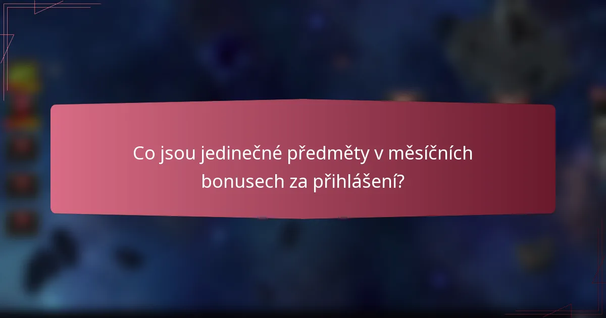 Co jsou jedinečné předměty v měsíčních bonusech za přihlášení?