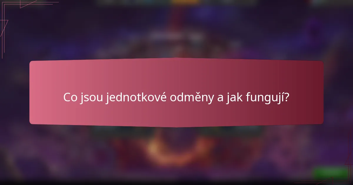 Co jsou jednotkové odměny a jak fungují?