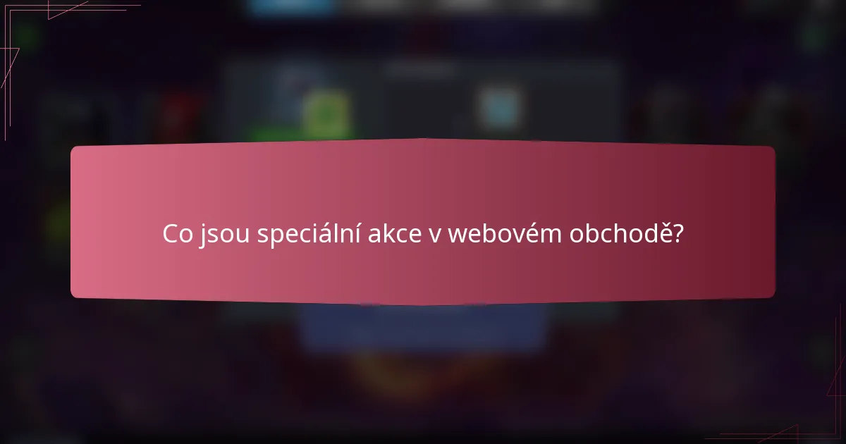 Co jsou speciální akce v webovém obchodě?