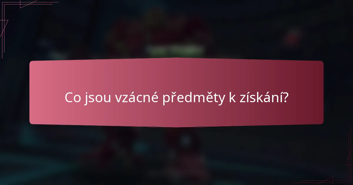 Co jsou vzácné předměty k získání?