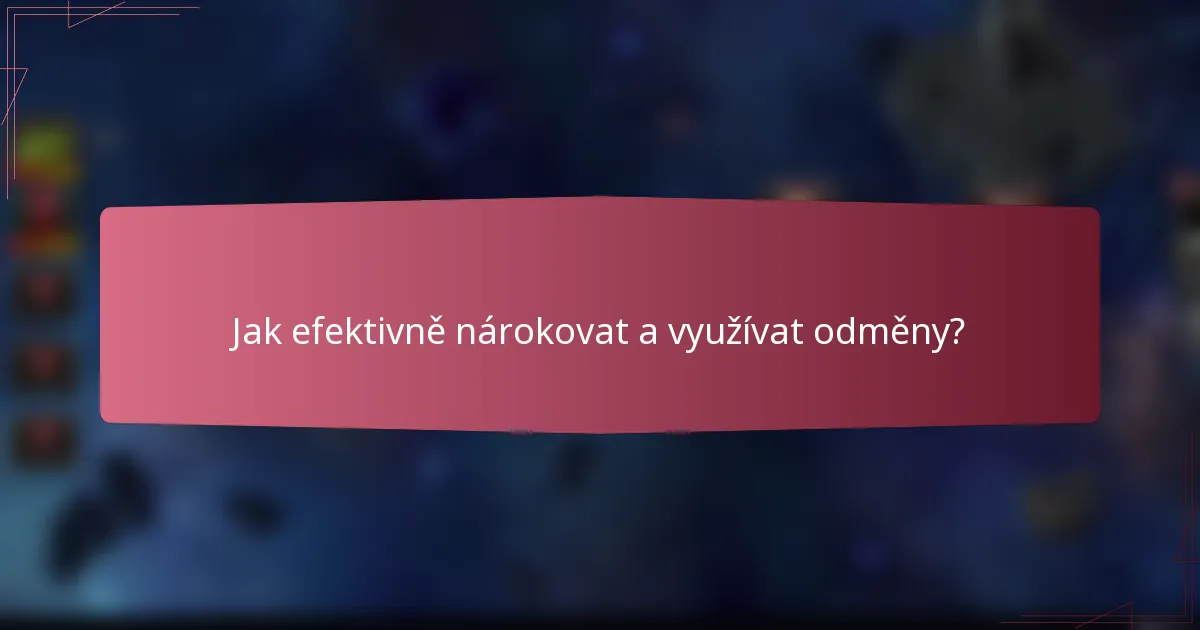 Jak efektivně nárokovat a využívat odměny?