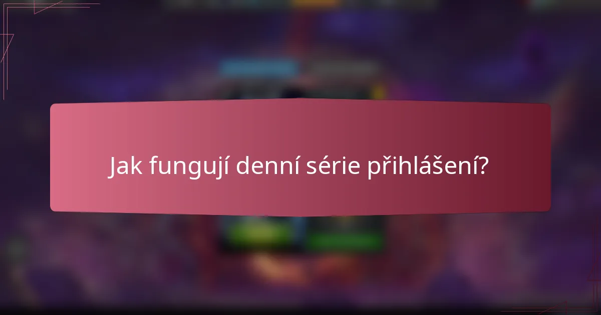 Jak fungují denní série přihlášení?