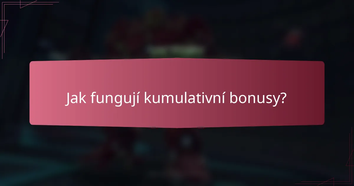 Jak fungují kumulativní bonusy?