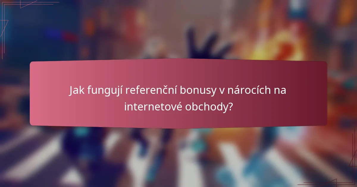 Jak fungují referenční bonusy v nárocích na internetové obchody?