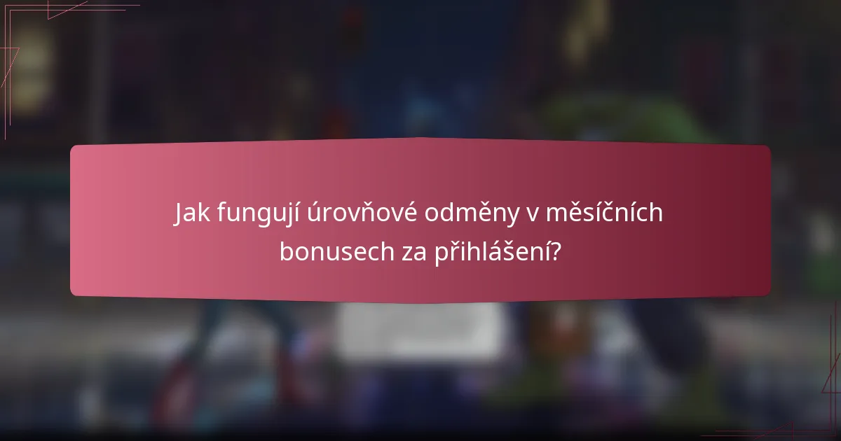 Jak fungují úrovňové odměny v měsíčních bonusech za přihlášení?