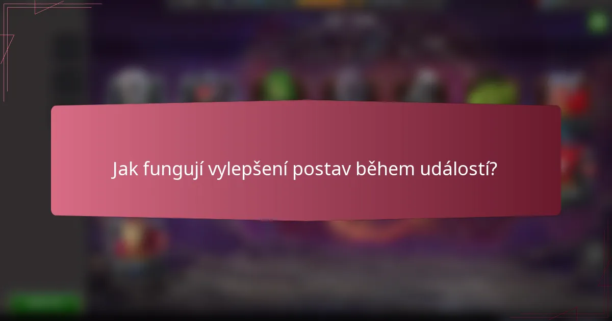Jak fungují vylepšení postav během událostí?