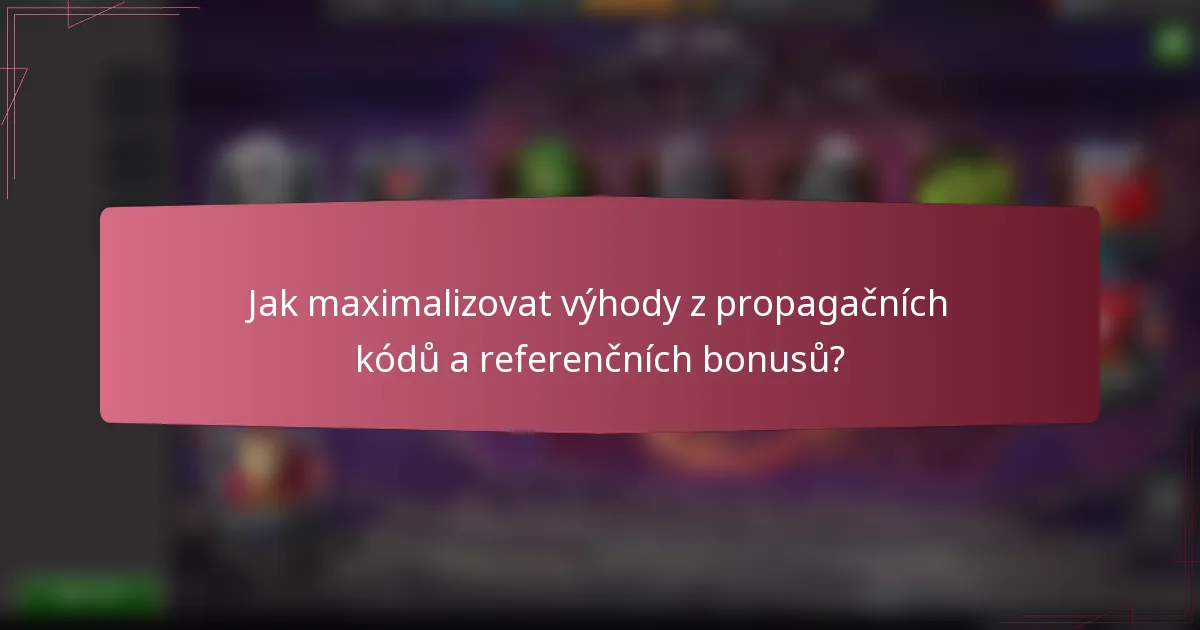 Jak maximalizovat výhody z propagačních kódů a referenčních bonusů?