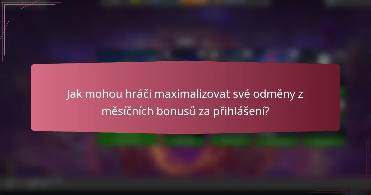 Jak mohou hráči maximalizovat své odměny z měsíčních bonusů za přihlášení?
