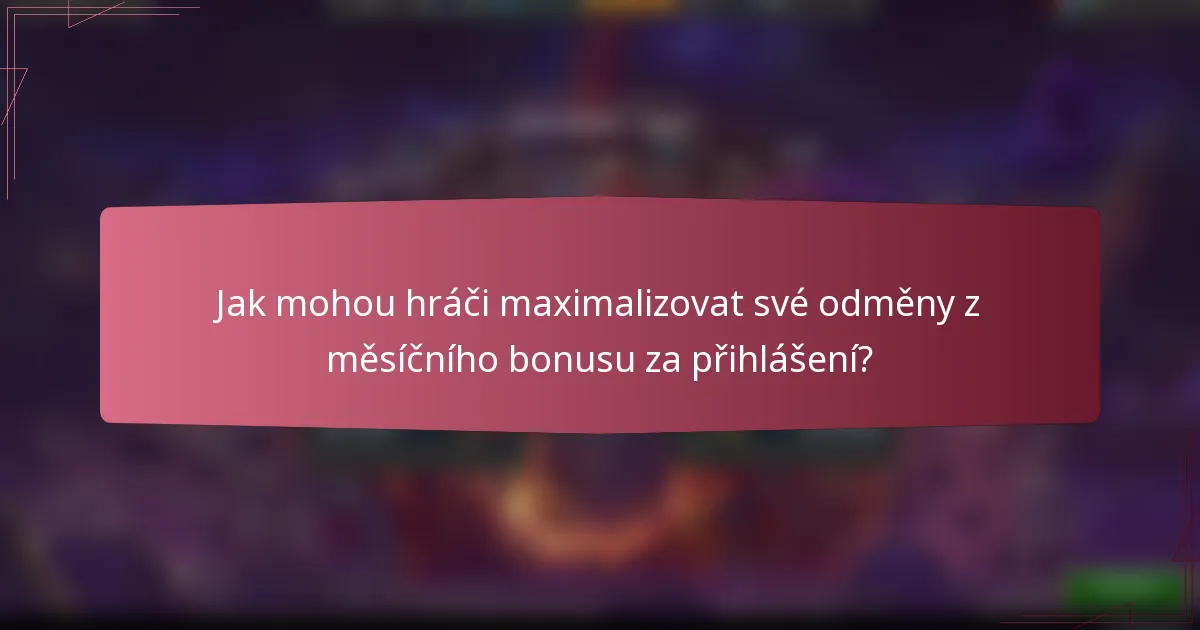 Jak mohou hráči maximalizovat své odměny z měsíčního bonusu za přihlášení?