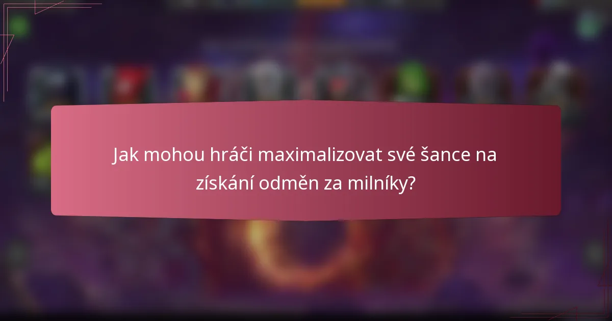 Jak mohou hráči maximalizovat své šance na získání odměn za milníky?