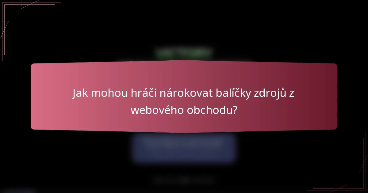 Jak mohou hráči nárokovat balíčky zdrojů z webového obchodu?