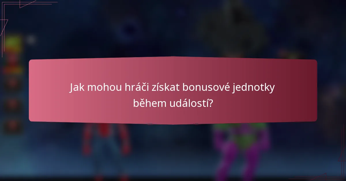Jak mohou hráči získat bonusové jednotky během událostí?