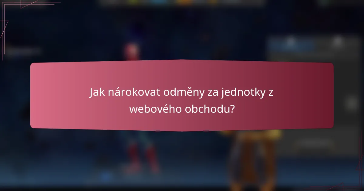 Jak nárokovat odměny za jednotky z webového obchodu?