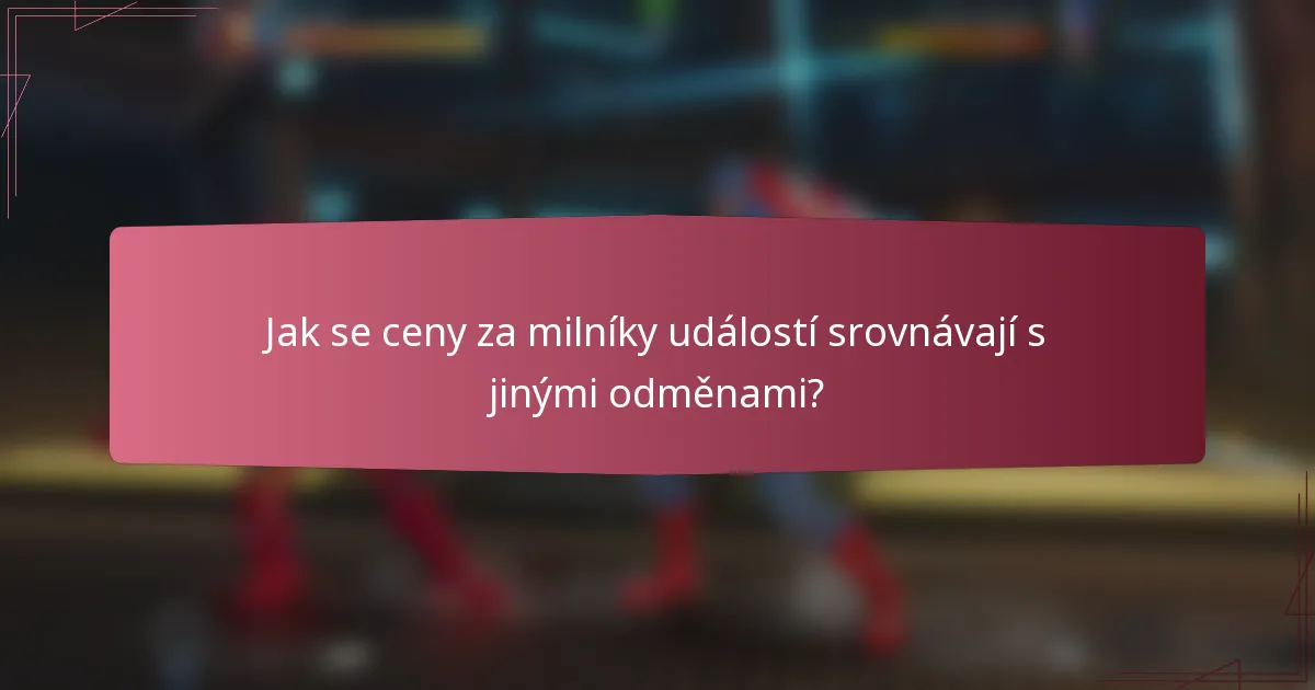 Jak se ceny za milníky událostí srovnávají s jinými odměnami?