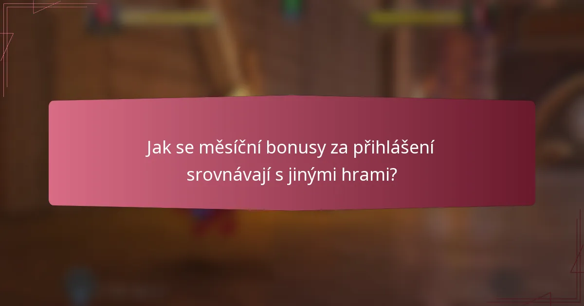 Jak se měsíční bonusy za přihlášení srovnávají s jinými hrami?