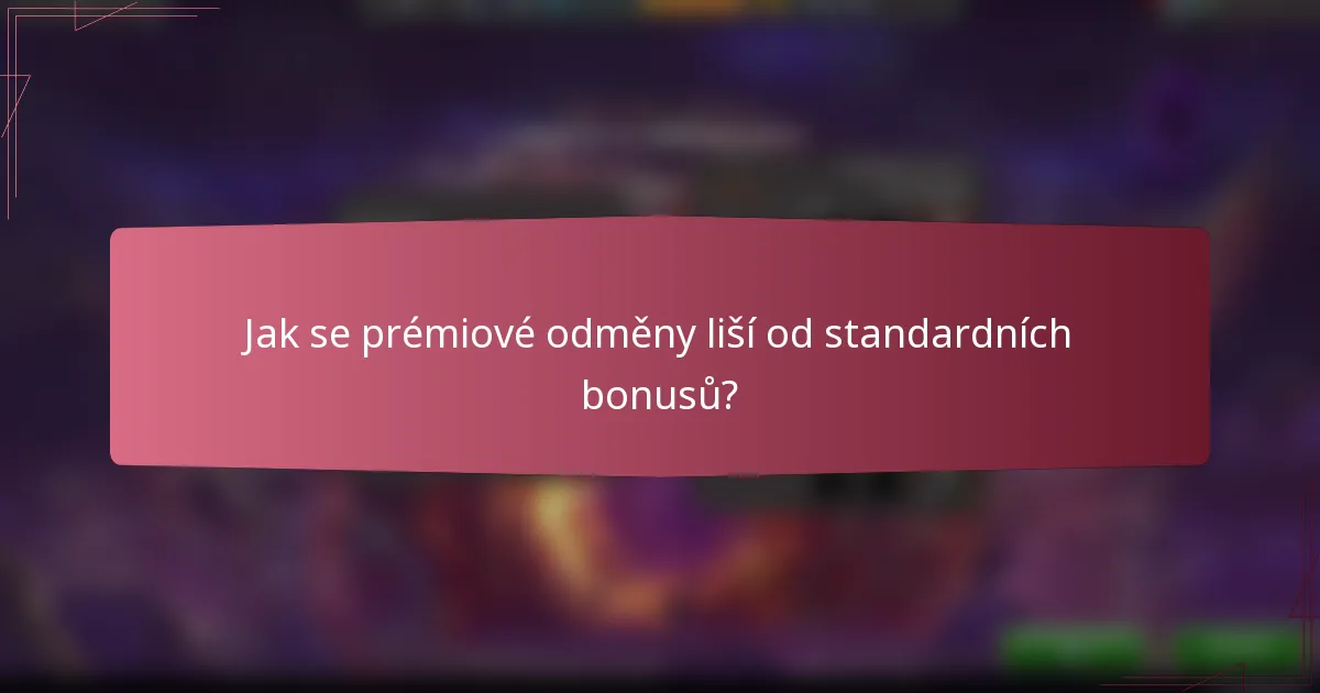 Jak se prémiové odměny liší od standardních bonusů?