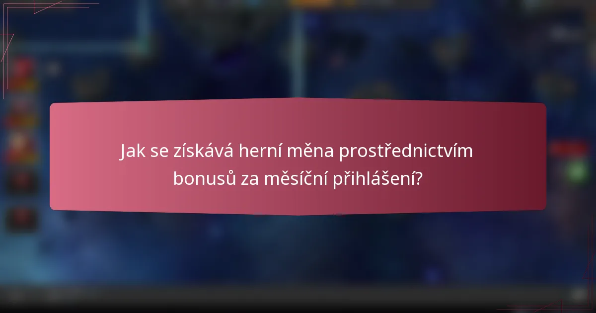 Jak se získává herní měna prostřednictvím bonusů za měsíční přihlášení?