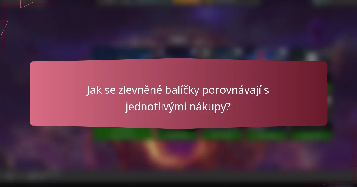 Jak se zlevněné balíčky porovnávají s jednotlivými nákupy?