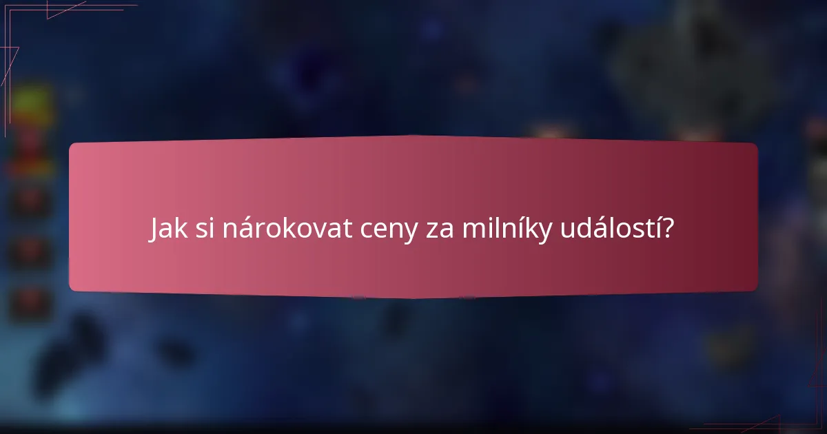 Jak si nárokovat ceny za milníky událostí?