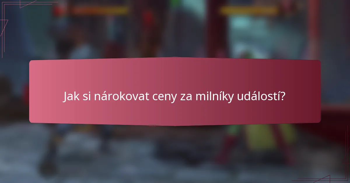 Jak si nárokovat ceny za milníky událostí?