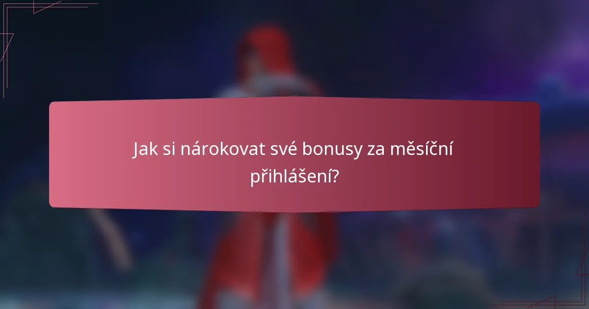 Jak si nárokovat své bonusy za měsíční přihlášení?
