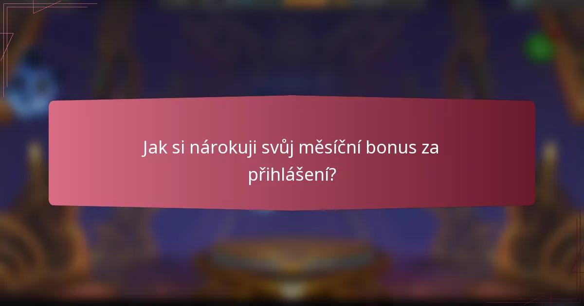 Jak si nárokuji svůj měsíční bonus za přihlášení?