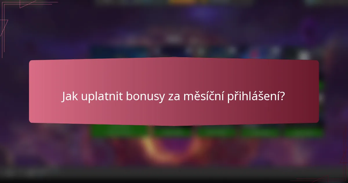 Jak uplatnit bonusy za měsíční přihlášení?