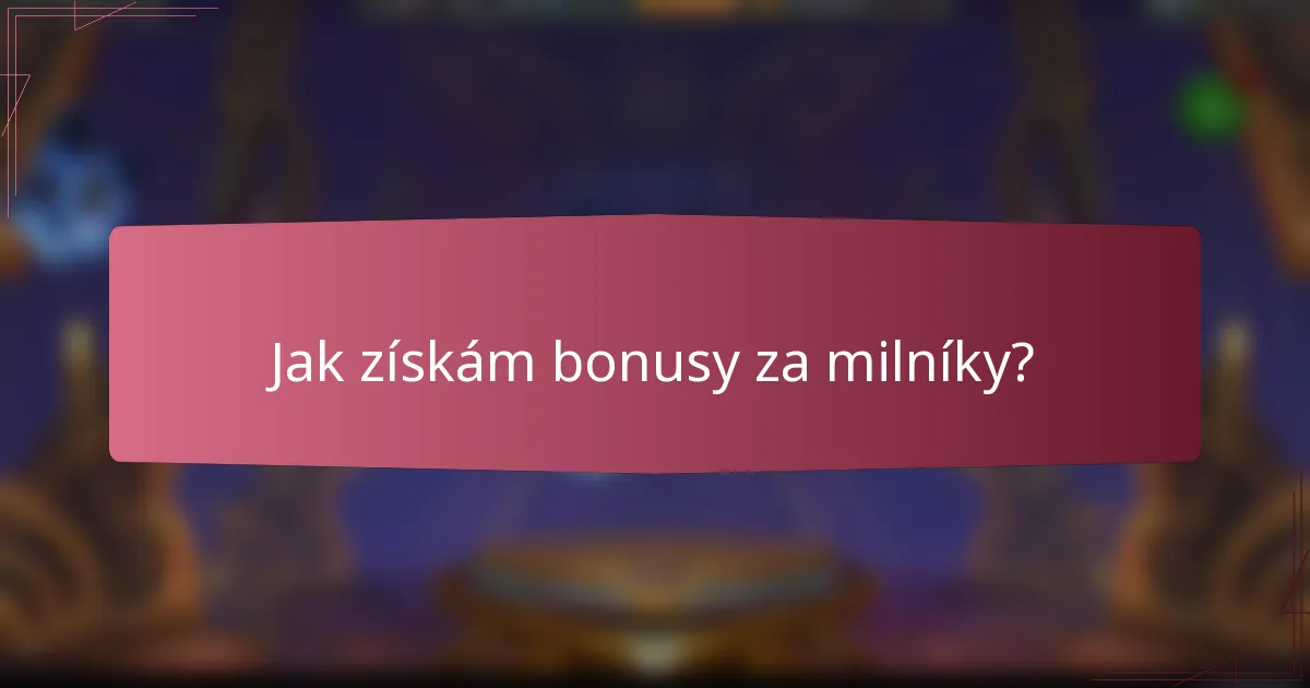 Jak získám bonusy za milníky?