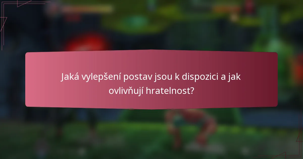Jaká vylepšení postav jsou k dispozici a jak ovlivňují hratelnost?