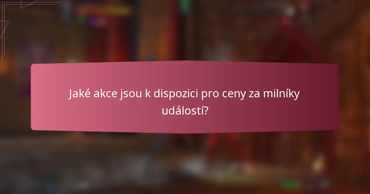 Jaké akce jsou k dispozici pro ceny za milníky událostí?