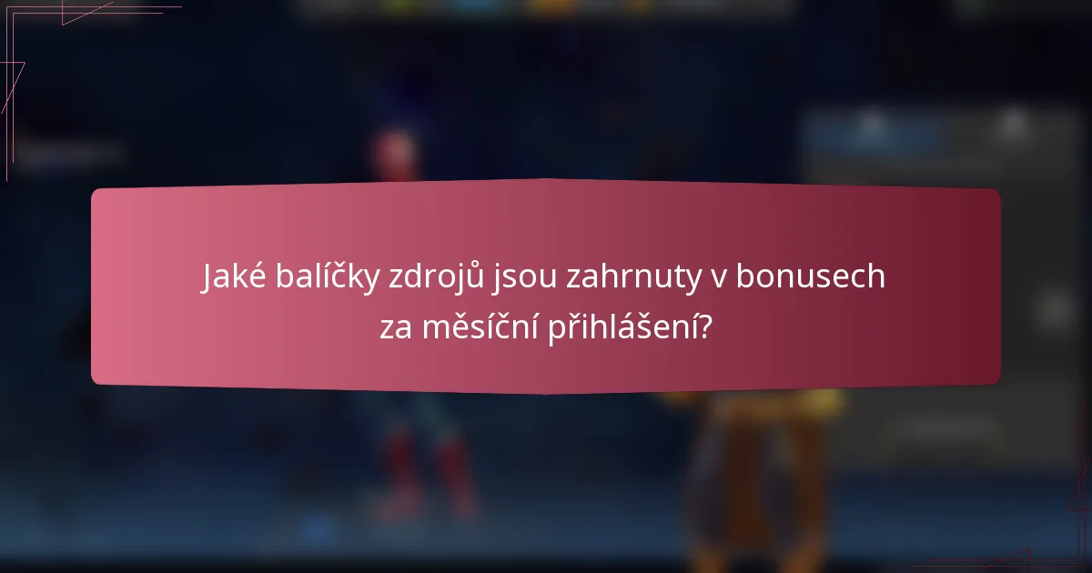 Jaké balíčky zdrojů jsou zahrnuty v bonusech za měsíční přihlášení?