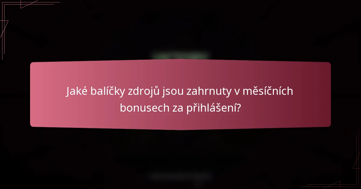 Jaké balíčky zdrojů jsou zahrnuty v měsíčních bonusech za přihlášení?
