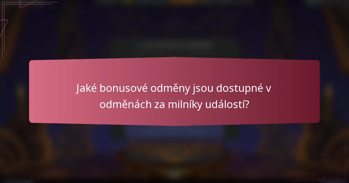 Jaké bonusové odměny jsou dostupné v odměnách za milníky událostí?