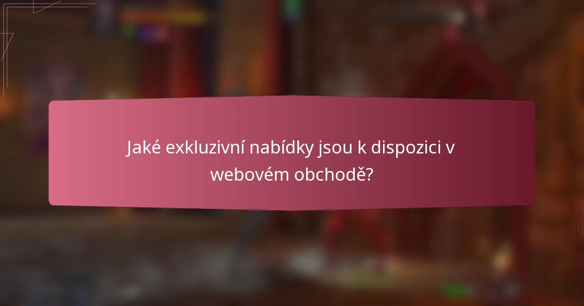 Jaké exkluzivní nabídky jsou k dispozici v webovém obchodě?