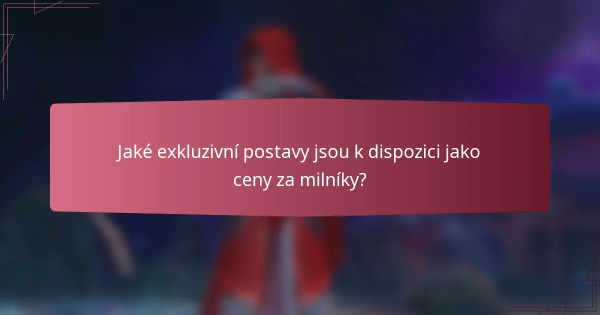 Jaké exkluzivní postavy jsou k dispozici jako ceny za milníky?