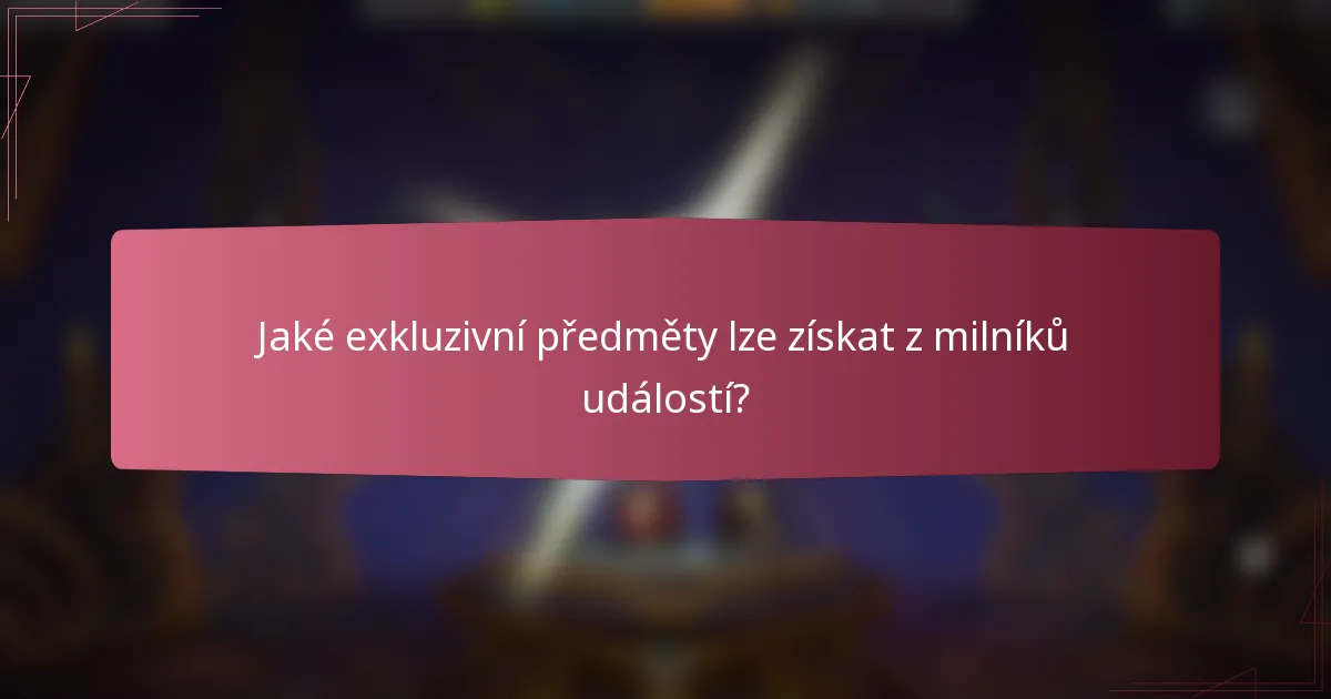 Jaké exkluzivní předměty lze získat z milníků událostí?