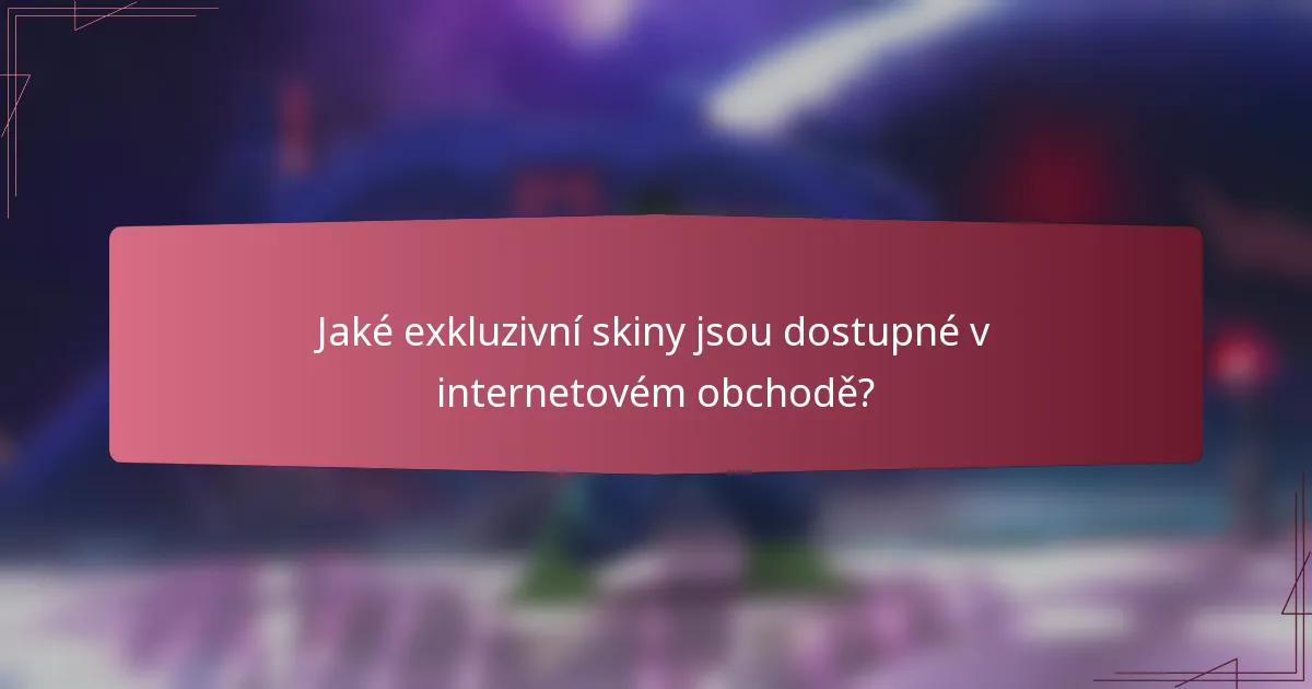 Jaké exkluzivní skiny jsou dostupné v internetovém obchodě?