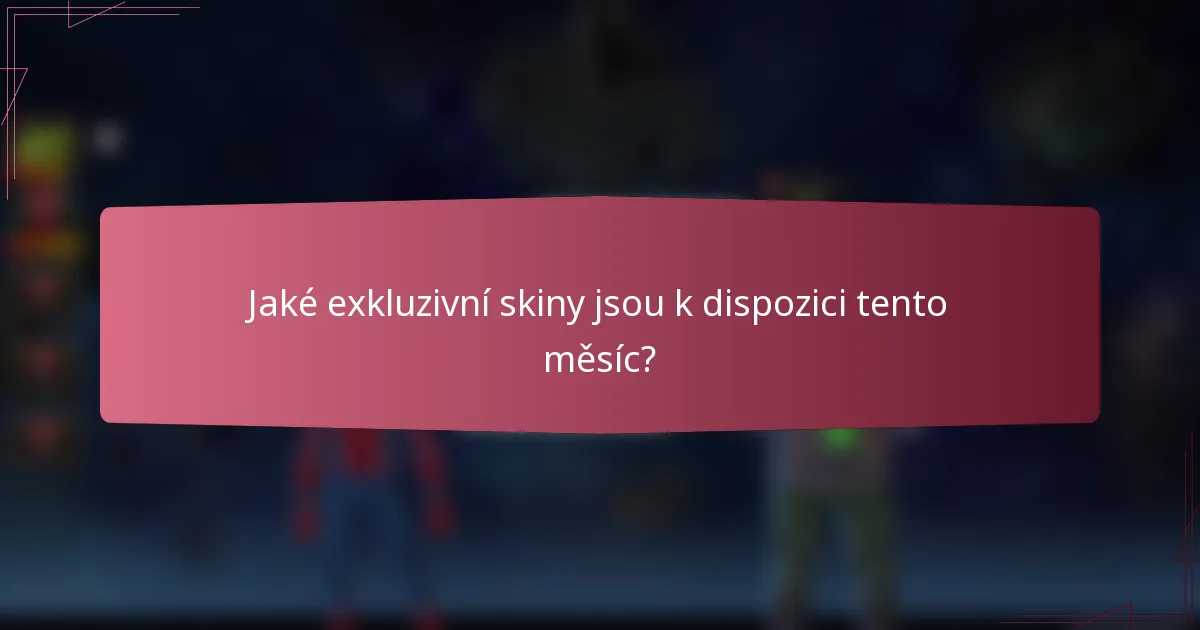 Jaké exkluzivní skiny jsou k dispozici tento měsíc?