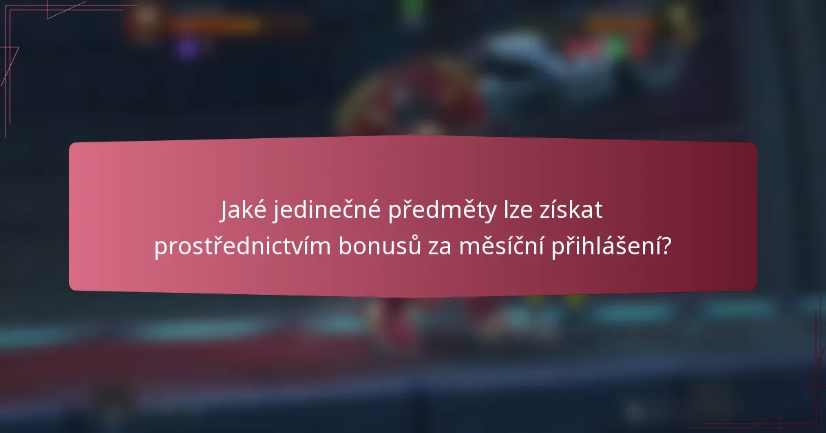 Jaké jedinečné předměty lze získat prostřednictvím bonusů za měsíční přihlášení?