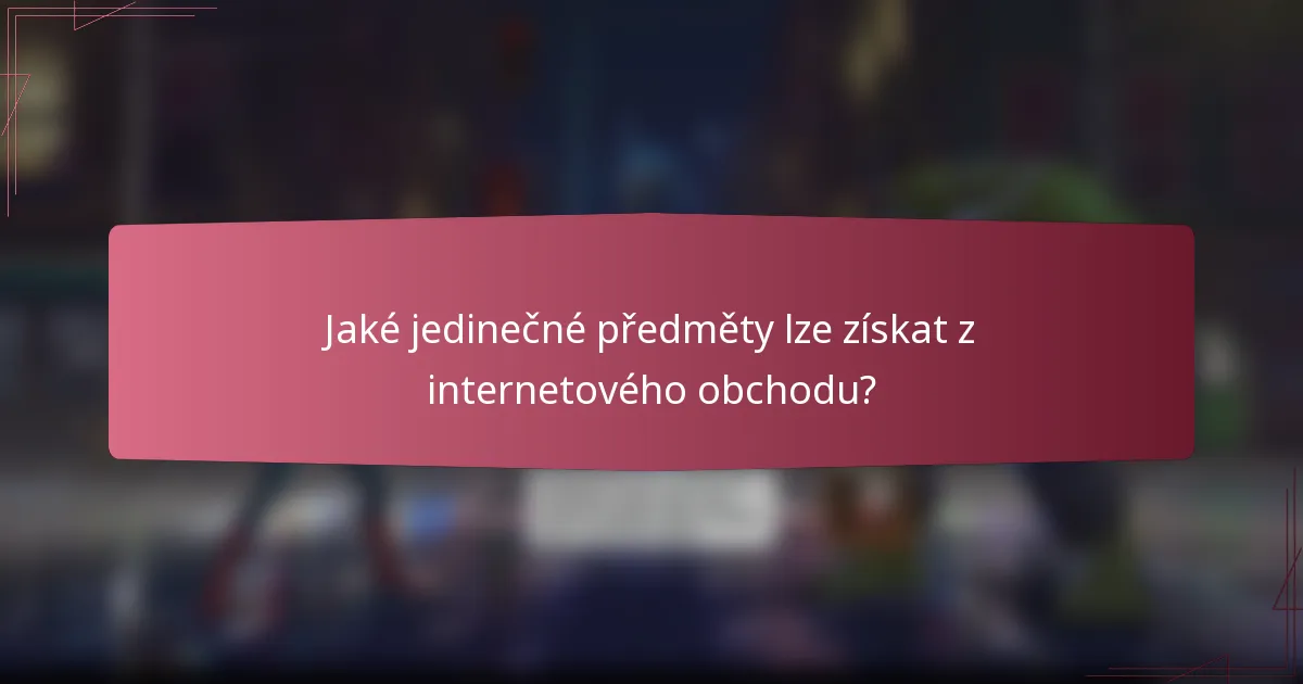 Jaké jedinečné předměty lze získat z internetového obchodu?