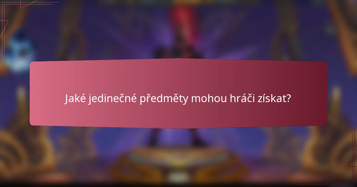 Jaké jedinečné předměty mohou hráči získat?