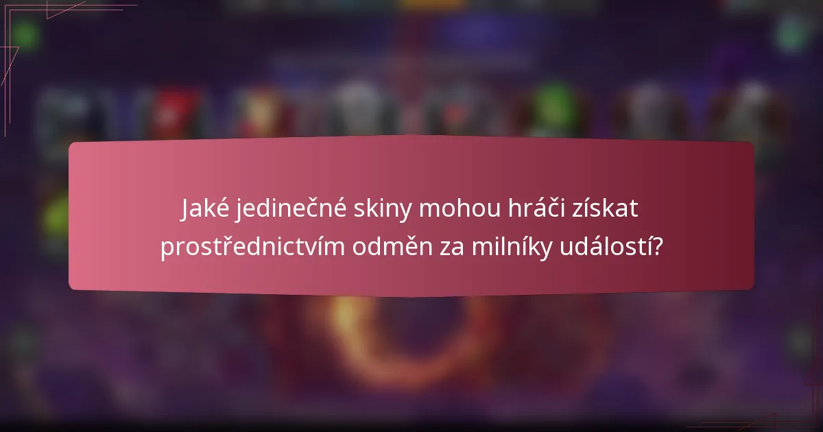 Jaké jedinečné skiny mohou hráči získat prostřednictvím odměn za milníky událostí?