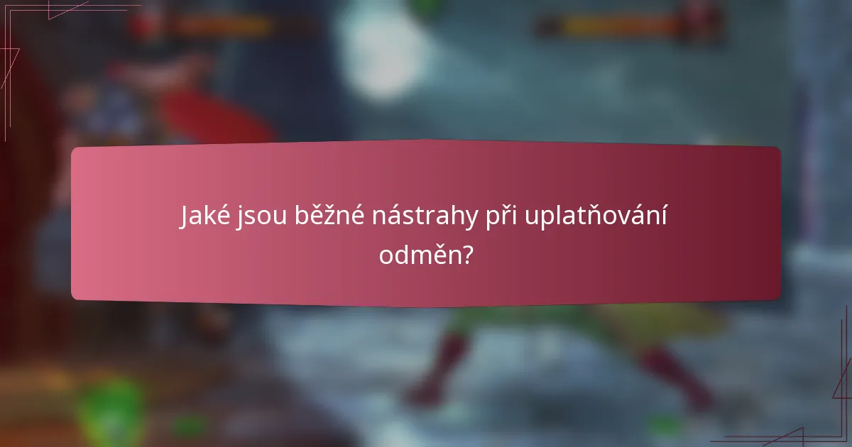 Jaké jsou běžné nástrahy při uplatňování odměn?