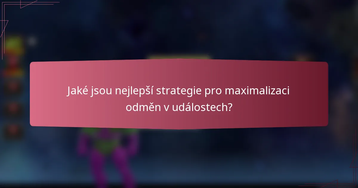 Jaké jsou nejlepší strategie pro maximalizaci odměn v událostech?
