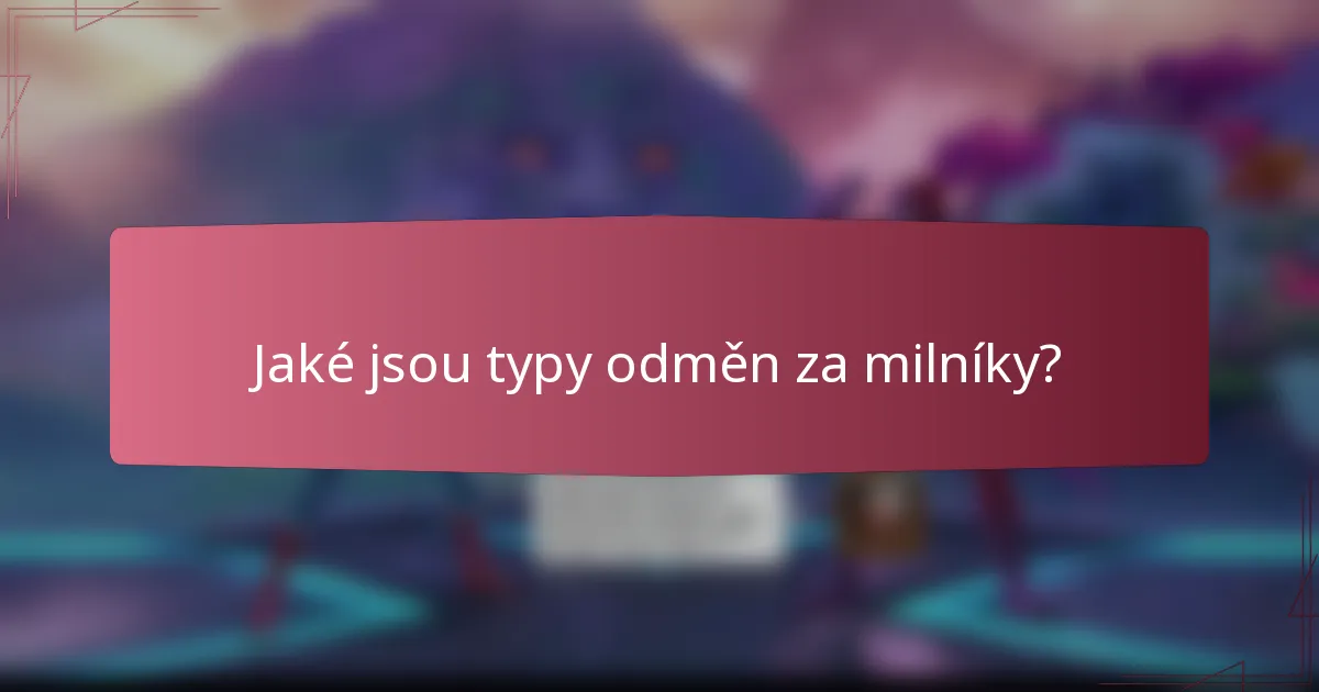 Jaké jsou typy odměn za milníky?